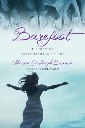 Barefoot: A Story of Surrendering to God (Sensible Shoes Series) Paperback  November 1, 2016